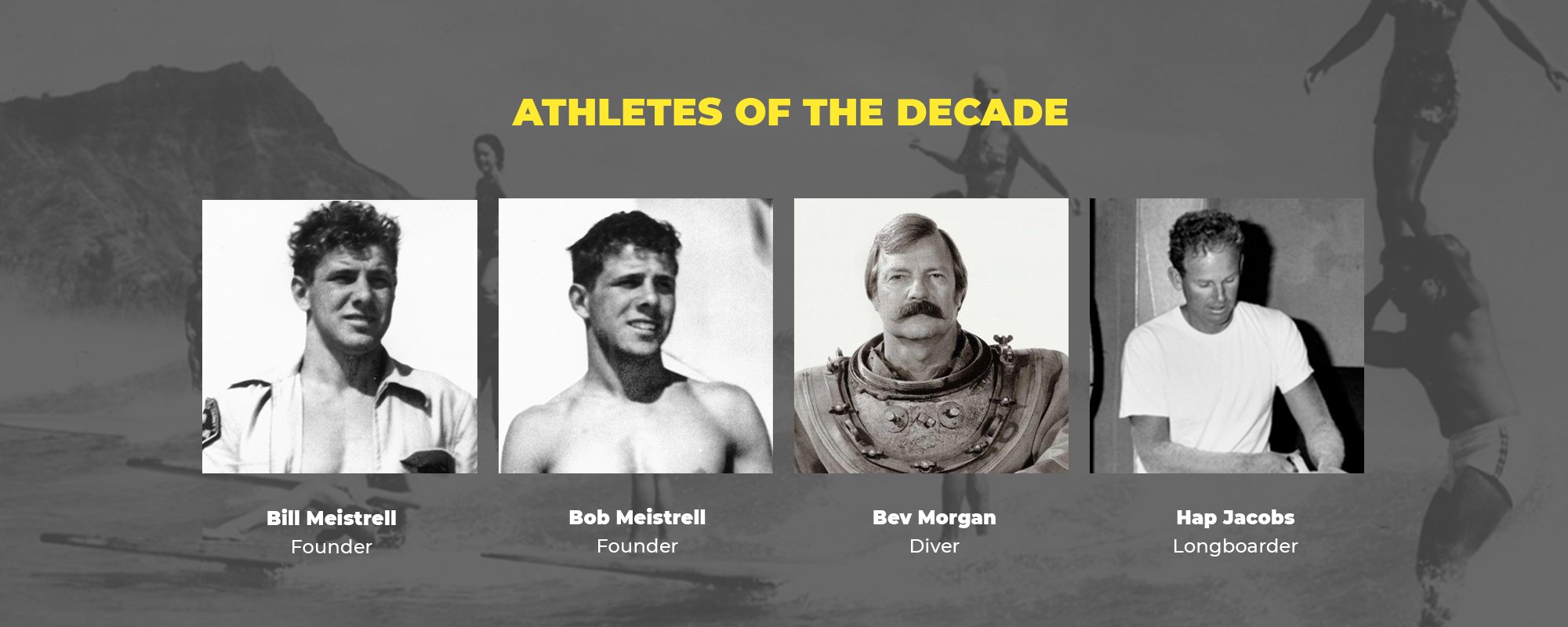 Athletes of the Decade | Bill Meistrell, Founder | Bob Meistrell, Founder | Bev Morgan, Diver | Hap Jacobs, Longboarder